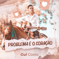 Gui Costa - Problema É o Coração