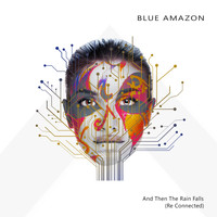 Blue Amazon - And Then the Rain Falls (Re Connected)