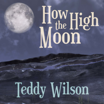 Teddy Wilson - How High the Moon