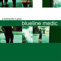 Blueline Medic - A Working Title in Green (Explicit)