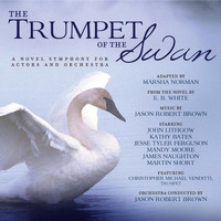 Jason Robert Brown - The Trumpet of the Swan (A Novel Symphony for Actors and Orchestra)