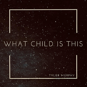 Tyler Murphy - What Child Is This