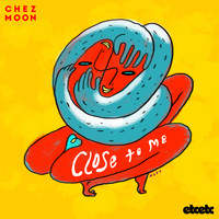Chez Moon - Close to Me