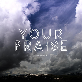Cruz Rueda - Your Praise