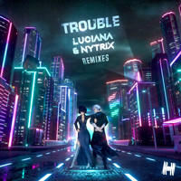 Luciana & Nytrix - Trouble (Remixes)