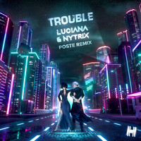 Luciana & Nytrix - Trouble (Poste Remix) (Explicit)