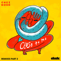 Chez Moon - Close to Me (Remixes Pt 2)