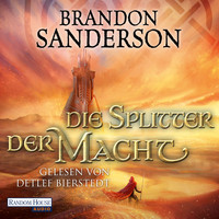 Brandon Sanderson - Die Splitter der Macht - Die Sturmlicht-Chroniken, Band 6 (Ungekürzt)