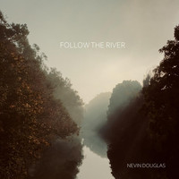 Nevin Douglas - Follow the River