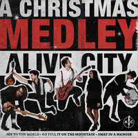 Alive City - A Christmas Medley: Joy to the World / Go Tell It on the Mountain / Away in a Manger
