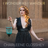 Charleene Closshey - I Wonder As I Wander