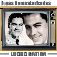 Lucho Gatica - Joyas Remasterizadas