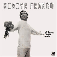 Moacyr Franco - Eu Te Darei Bem Mais