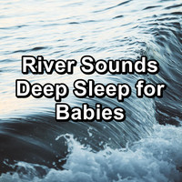 Chakra - River Sounds Deep Sleep for Babies