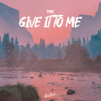 Pure - Give It to Me