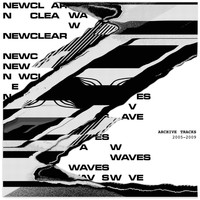 Newclear Waves - Archive Tracks 2005-2009