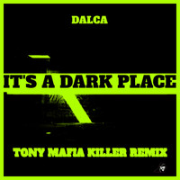DALCA - It's A Dark Place (Tony Mafia Killer Remix) Remastered