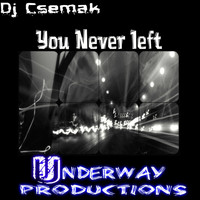 Dj Csemak - You Never left