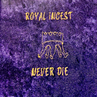Royal Incest - Never Die