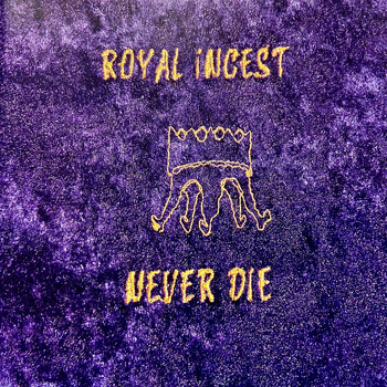 Royal Incest - Never Die