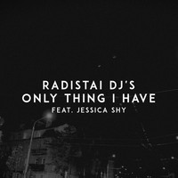 Radistai Dj's - Only Thing I Have