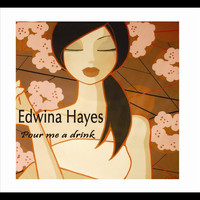 Edwina Hayes - Pour Me A Drink