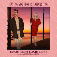 Bright Light Bright Light - Saying Goodbye is Exhausting