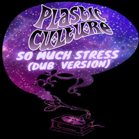 Plastic Culture - So Much Stress (Dub Version)