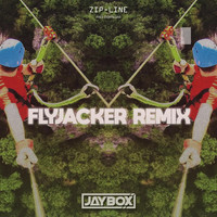 Jaybox - Zipline (Flyjacker Remix)