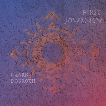 Mark Dobroth - First Journey