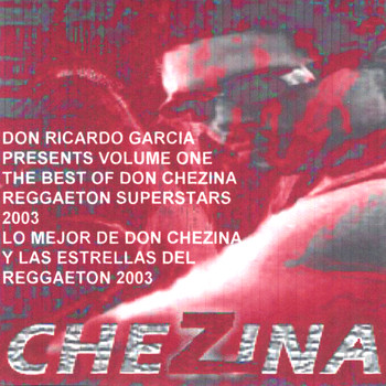 Don Ricardo Garcia : Presents - The Best of Don Chezina and Friends of Reggaeton Volume #1