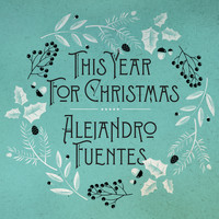 Alejandro Fuentes - This Year For Christmas
