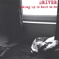 Driver - Waking Up Is Hard To Do