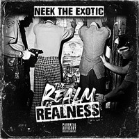 Neek The Exotic - The Realm of Realness (Explicit)