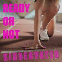 Kindervater - Ready or Not