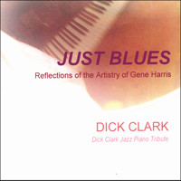 Dick Clark - JUST BLUES, Reflections of the Artistry of Gene Harris