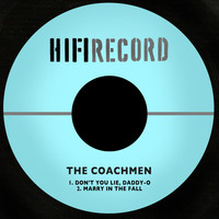 The Coachmen - Don't You Lie, Daddy-O / Marry in the Fall
