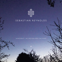 Sebastian Reynolds - Heartbeat/My Mother Was The Wind