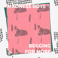 Madness Boys - Begging For More