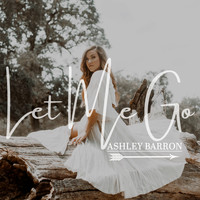 Ashley Barron - Let Me Go