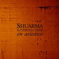Shuarma - El poder de lo frágil (En acústico)