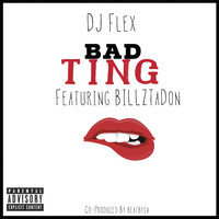 DJ Flex - Bad Ting (feat. BillzTaDon) (Explicit)