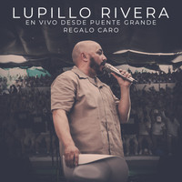 Lupillo Rivera - Regalo Caro (En Vivo Desde Puente Grande)