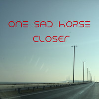 One Sad Horse - Closer