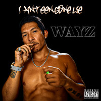 Wayz - I Ain't Een Gone Lie (Explicit)