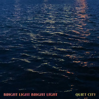 Bright Light Bright Light - Quiet City