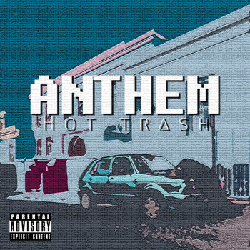 Anthem - Hot Trash (Explicit)
