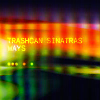 Trashcan Sinatras - Ways
