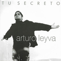 Arturo Leyva - Tu Secreto (Explicit)