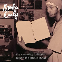 Moka Only - She ran away to Mexico to join the circus [2001] (Explicit)